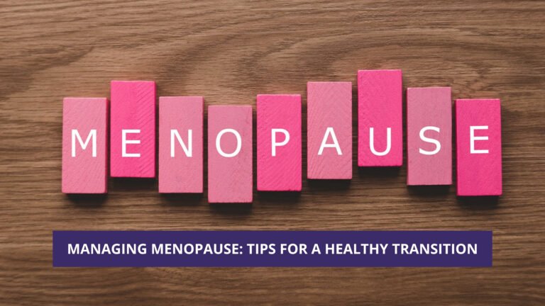 Managing Menopause Tips for a Healthy Transition